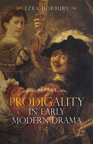 Prodigality in Early Modern Drama Horbury Hardback Boydell and Brewer