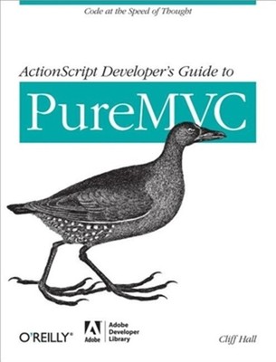 ActionScript Developer's Guide to Puremvc: Code at the Speed of Thought (Paperba
