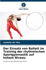 Der Einsatz von Ballett im Training der rhythmischen Sportgymnastik auf hohem Ni