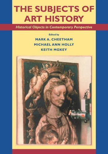 The Subjects of Art History Historical Objects in Contemporary Perspective