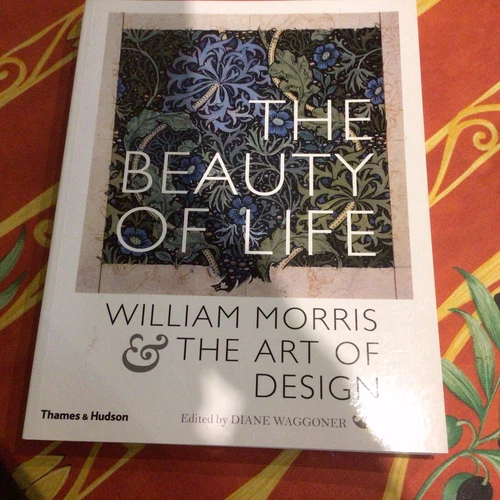 The Beauty of Life: William Morris & the Art of Design - Diane Waggoner Pbk 2014 - Picture 1 of 2
