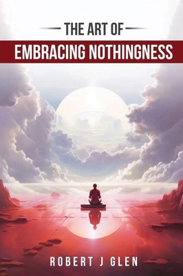 Robert J Glen | The Art of Embracing Nothingness | Taschenbuch | Englisch (2024)