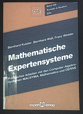 Mathematische Expertensysteme : praktisches Arbeiten mit den Computer-Algebra-Sy