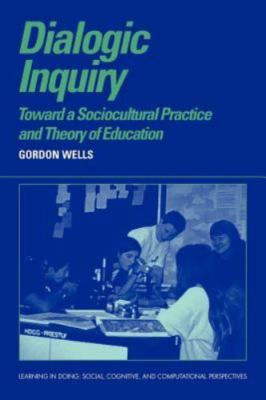 Dialogic Inquiry: Towards a Socio-Cultural Practice and Theory of Education