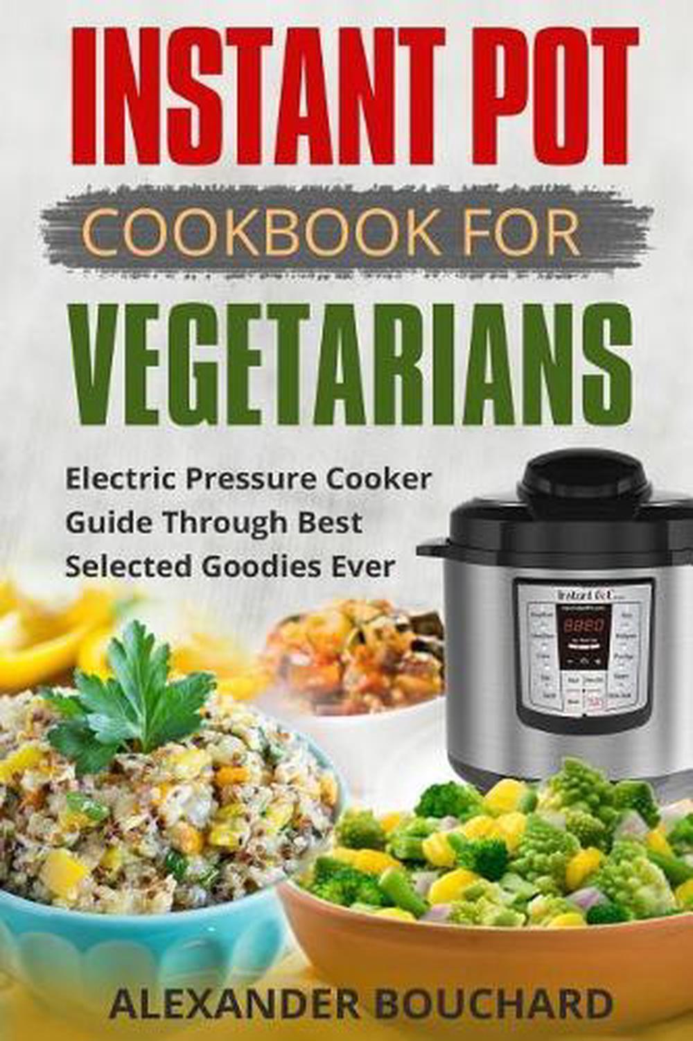 Instant Pot Cookbook For Vegetarians Best Electric Pressure Cooker