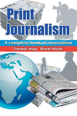 Print Journalism: A Complete Book of Journalism Charanjit Ahuja New Book