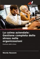 La Calma Aziendale: Gestione Completa Dello Stress Nelle Organizzazioni Warda Na