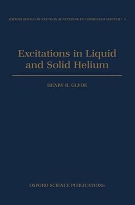 Excitations in Liquid and Solid Helium by Henry R. Glyde (English) Hardcover Boo