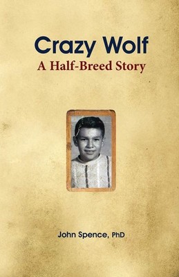 Crazy Wolf: A Half-Breed Story - paperback John Spence