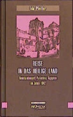 Reise in das Heilige Land: Konstantinopel, Palästina, Ägypten im Jahre 1842 (Edi