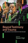 Beyond Testimony and Trauma: Oral History in the Aftermath of Mass Violence by University of British Columbia Press (Hardback, 2015)