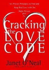 Cracking the Love Code : Six Proven Principles to Find and Keep R