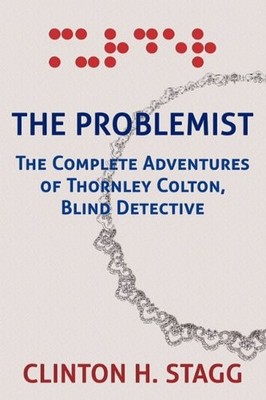 THE PROBLEMIST: THE COMPLETE ADVENTURES OF THORNLEY By Clinton H. Stagg **NEW**