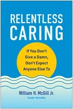 Relentless Caring: If You Don't Give a Damn, Don't Expect Anyone Else to: Used