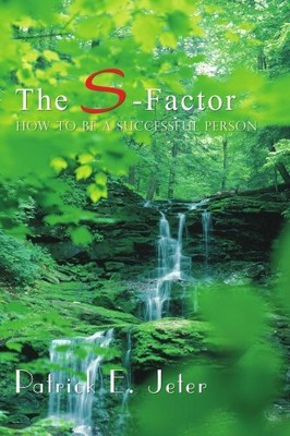 THE S-FACTOR: HOW TO BE A SUCCESSFUL PERSON By Patrick Jeter **BRAND NEW**