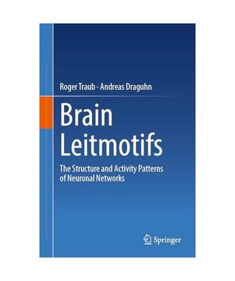 Brain Leitmotifs: The Structure and Activity Patterns of Neuronal Networks: The 