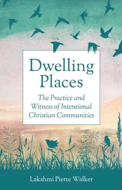 Dwelling Places: The Practice and Witness of Intentional Christian Communities - Image 4