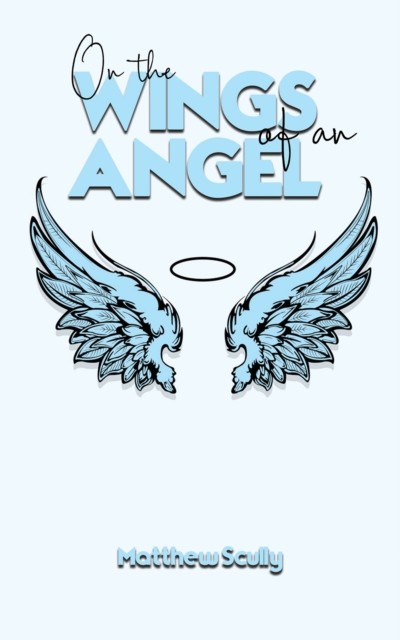 On the Wings of an Angel by Matthew Scully PAPERBACK 9798889106753