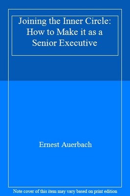 Joining the Inner Circle: How to Make it as a Senior Executive,E