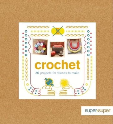 Crochet: 20 Projects for Friends to Make (Super+Super) by Amy Phipps 1861087365