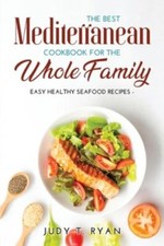 The Best Mediterranean Cookbook for the Whole Family: Easy Healthy Seafood...