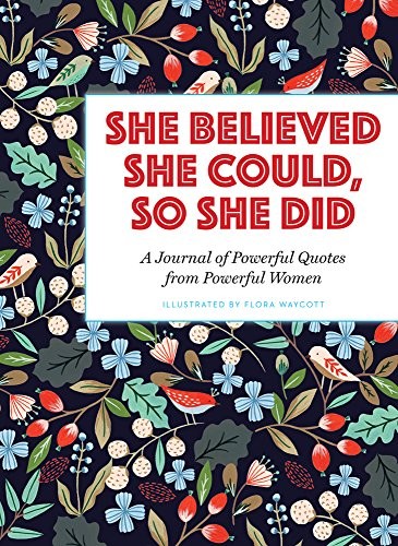 She Believed She Could, So She Did: A Journal of Powerful Quotes