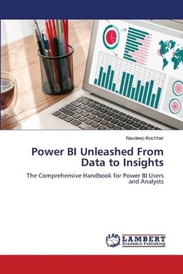 Power BI Unleashed From Data to Insights by Navdeep Kochhar Paperback Book