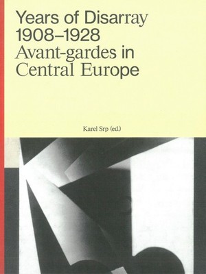 Years of Disarray 1908-1928: Avant-gardes in Central Europe, 2018. New