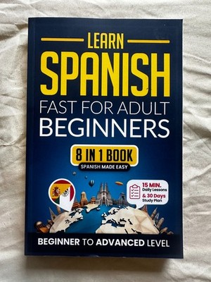 Learn Spanish Fast For Adult Beginners:8-in-1 Workbook, Beginner to Advanced lev