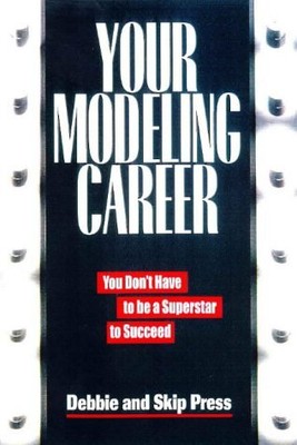 YOUR MODELING CAREER: YOU DON'T HAVE TO BE A SUPERSTAR TO By Debbie Press & Skip