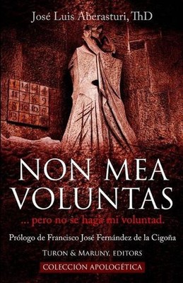 Non Mea Voluntas: ... pero no se haga mi voluntad. by Turon Maruny (Spanish) Pap