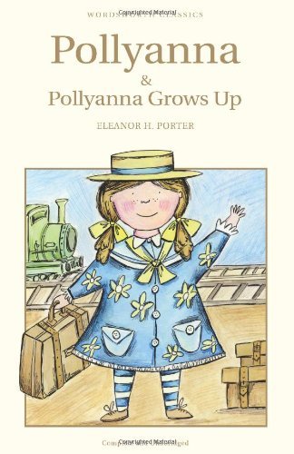 Pollyanna & Pollyanna Grows Up (Wordsworth Children's Classics) By Eleanor H. P