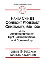 Hakka Chinese Confront Protestant Christianity, 1850-1900: With the Autobiog...