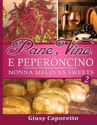 PANE, VINO E PEPERONCINO NONNA MELINA'S SWEETS: NONNA By Giusy Caporetto **NEW**