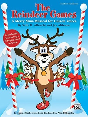 THE REINDEER GAMES: A MERRY MINI-MUSICAL FOR UNISON VOICES By Sally K. Albrecht