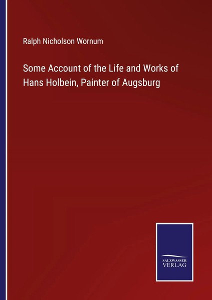 Ralph Nicholson Wornum | Some Account Of The Life And Works Of Hans Holbein,...-image