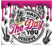 20oz Sublimation Tumbler Wrap Day You Deserve Ready To Press Heat Transfer