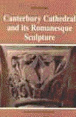 Canterbury Cathedral and Its Romanesque Sculpture (Studies in Medieval and Early