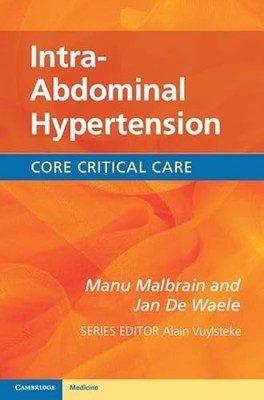 Core Critical Care Ser.: Intra-Abdominal Hypertension by Jan De Waele and ...