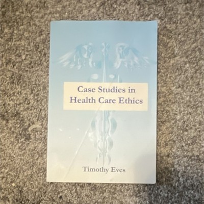 Case Studies in Health Care Ethics by Timothy Eves (Paperback, 9781951366025)