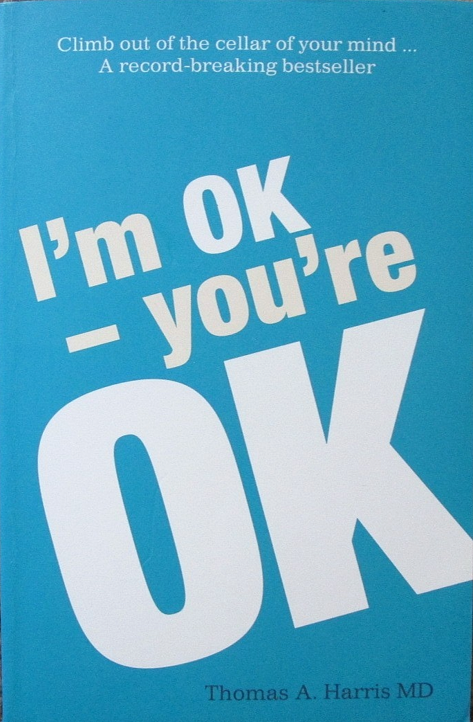 I'm Ok, You're Ok by Thomas A. Harris