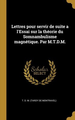 T. D. M. Tardy de M - Lettres pour servir de suite a l'Essai sur la t - X555z