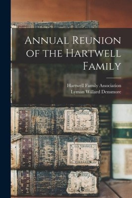 Annual Reunion of the Hartwell Family by Hartwell Family Association [Paperback]