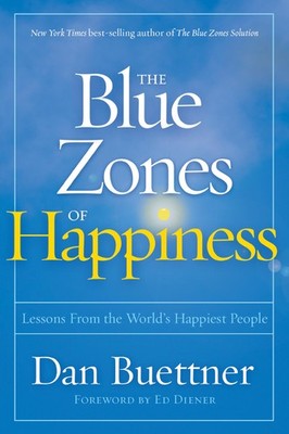Blue Zones of Happiness, The: Lessons From the World's Happiest People (The ...