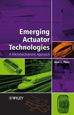 EMERGING ACTUATOR TECHNOLOGIES: A MICROMECHATRONIC By José L. Pons **NEW**