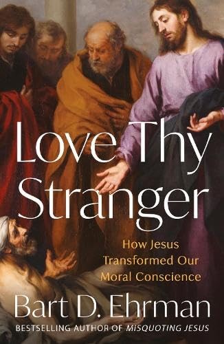 Love Thy Stranger : How Jesus Transformed Our Moral Conscience Bart D. Ehrman - Image 6