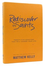 Matthew Kelly &  Fr Bob Sherry REDISCOVER THE SAINTS Twenty-Five Questions That
