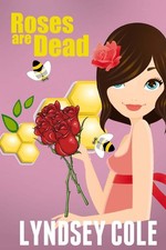 Roses are Dead (Lily Bloom Cozy Mystery Series)