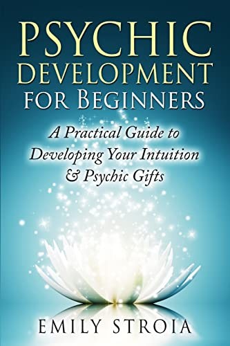 Psychic Development for Beginners: A Practical Guide to Developi