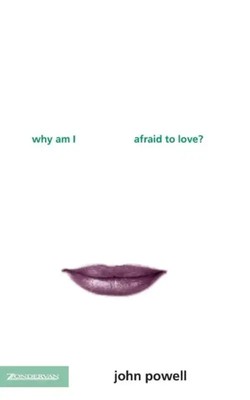 The Why Am I Afraid to Love? (Revised) (Revised) | John Powell | Taschenbuch